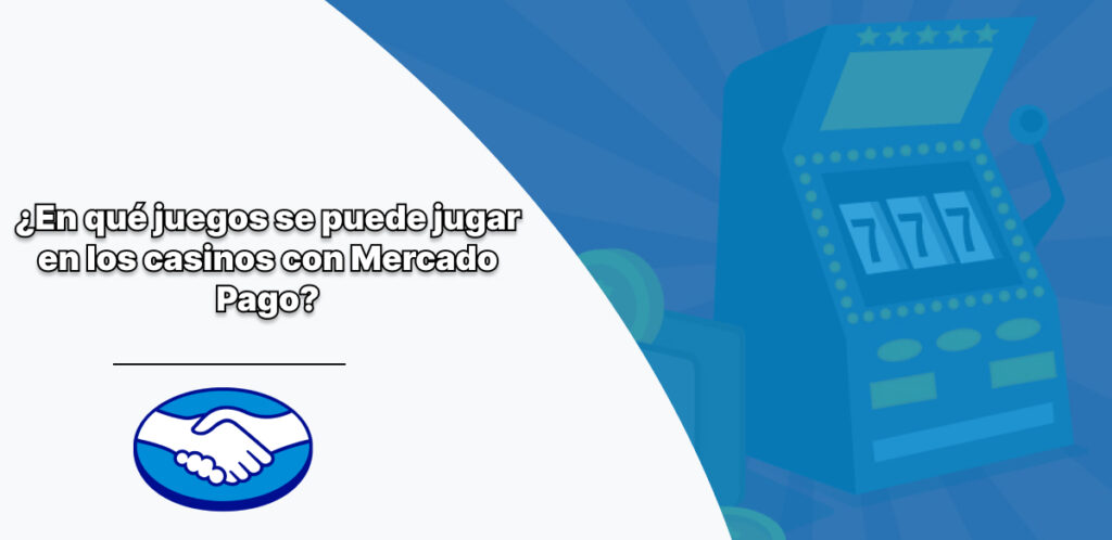 ¿En qué juegos se puede jugar en los casinos con Mercado Pago?